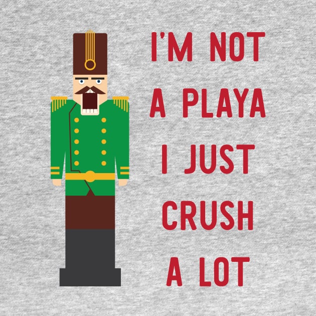 I'm Not A Playa I Just Crush A Lot by zubiacreative